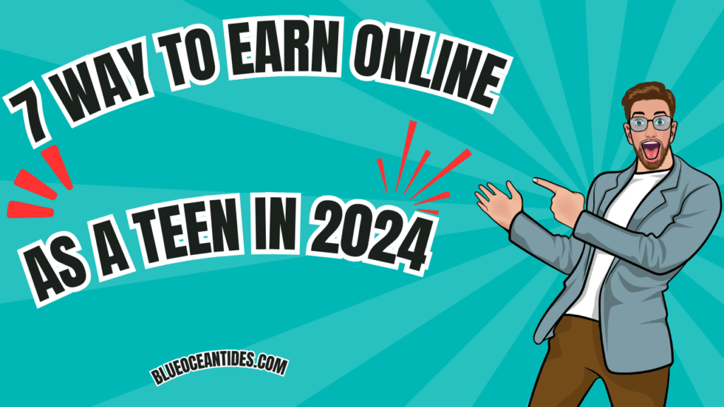 7 ways to earn money online as a teenager in 2024 by blue ocean tides blog